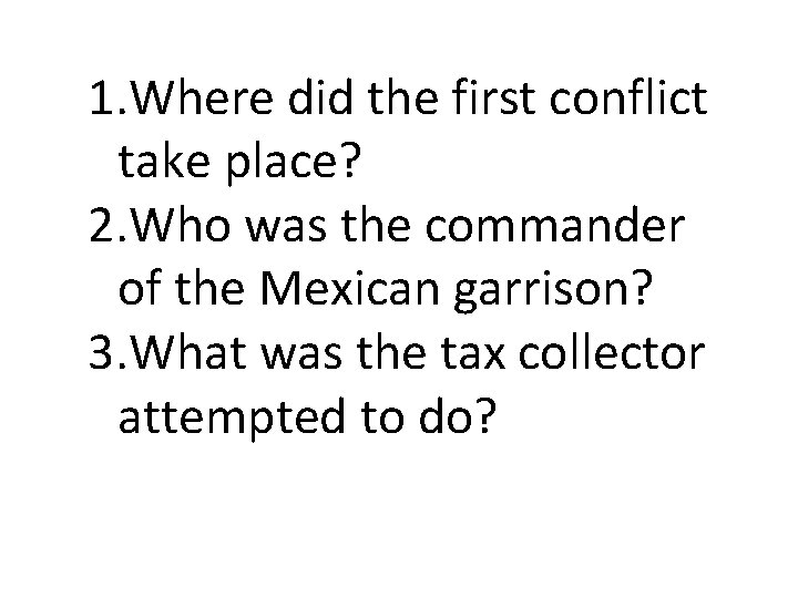 1. Where did the first conflict take place? 2. Who was the commander of