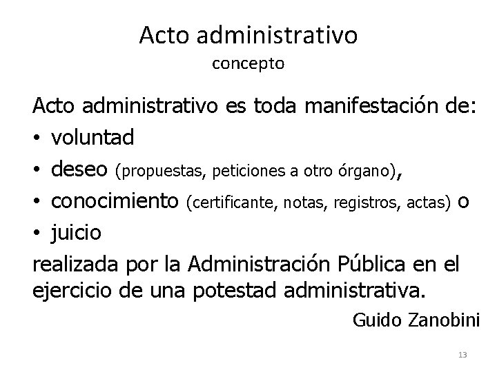 Acto administrativo concepto Acto administrativo es toda manifestación de: • voluntad (resoluciones finales), •