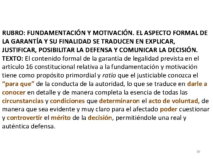 RUBRO: FUNDAMENTACIÓN Y MOTIVACIÓN. EL ASPECTO FORMAL DE LA GARANTÍA Y SU FINALIDAD SE