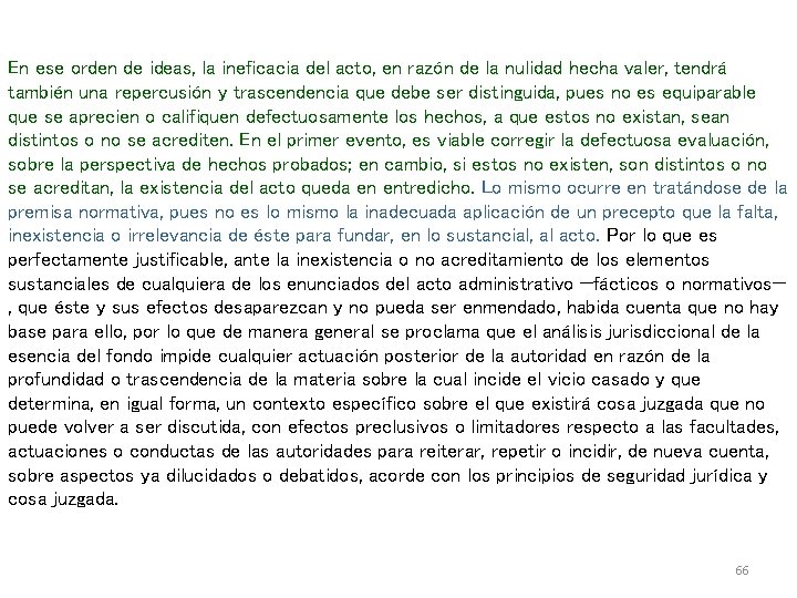 En ese orden de ideas, la ineficacia del acto, en razón de la nulidad