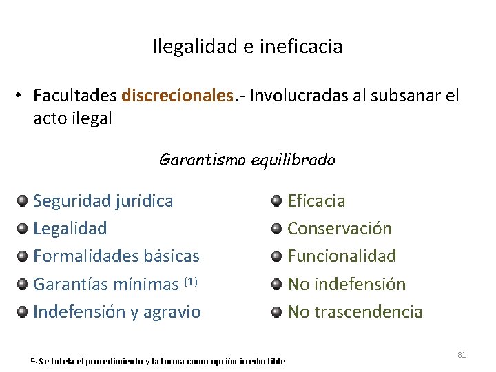 Ilegalidad e ineficacia • Facultades discrecionales. - Involucradas al subsanar el acto ilegal Garantismo