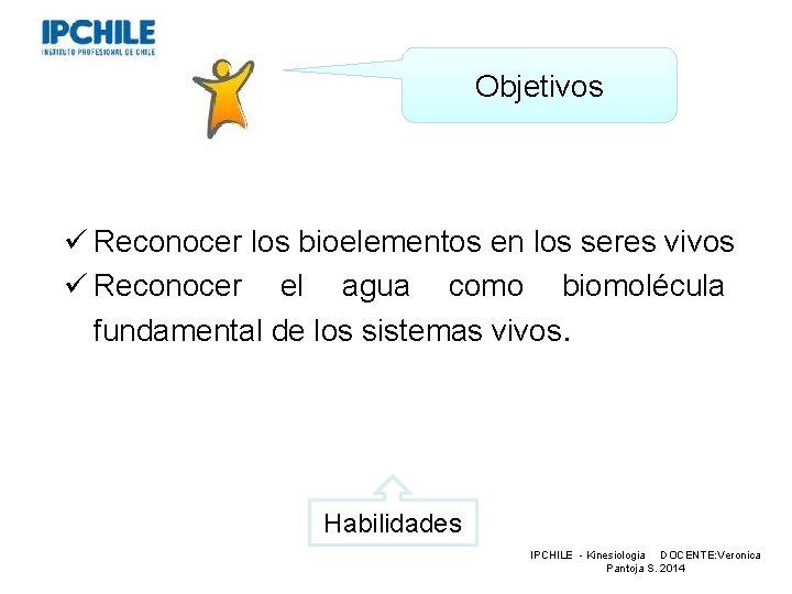 Objetivos ü Reconocer los bioelementos en los seres vivos ü Reconocer el agua como