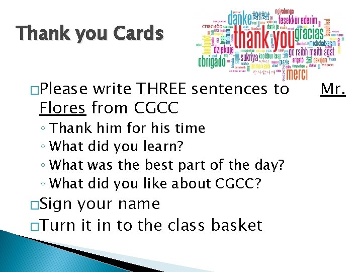 Thank you Cards �Please write THREE sentences to Flores from CGCC ◦ Thank him