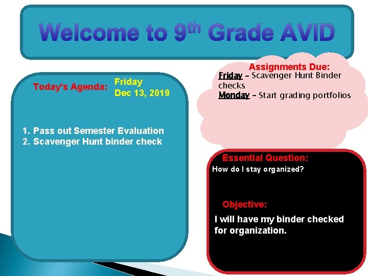 Welcome to th 9 Grade AVID Assignments Due: Friday Today’s Agenda: Dec 13, 2019