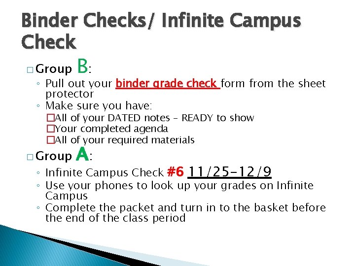 Binder Checks/ Infinite Campus Check � Group B: ◦ Pull out your binder grade