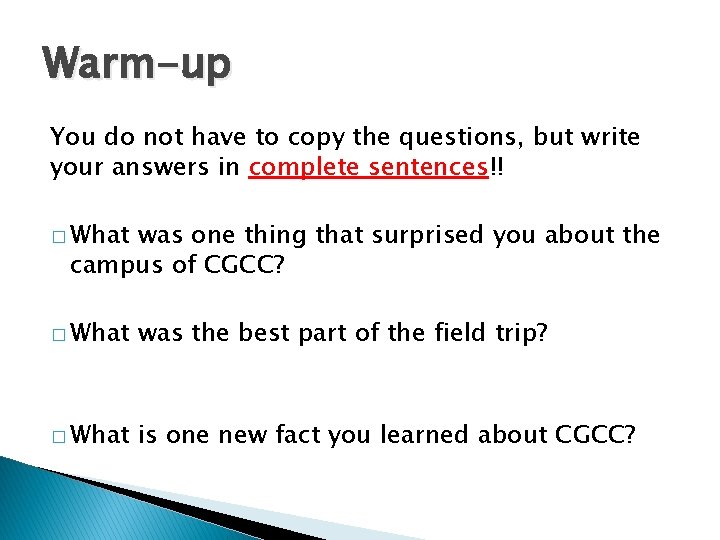 Warm-up You do not have to copy the questions, but write your answers in