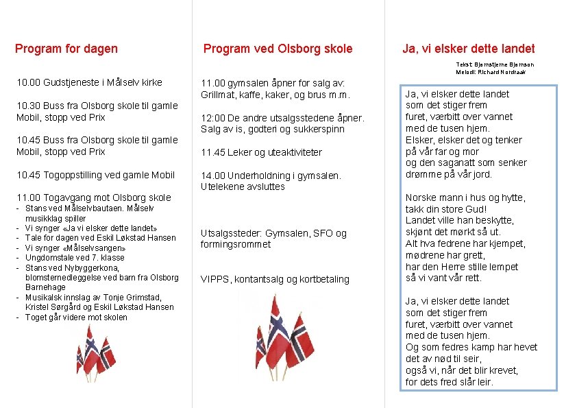 Program for dagen Program ved Olsborg skole Ja, vi elsker dette landet Tekst: Bjørnstjerne