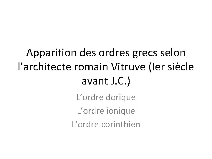 Apparition des ordres grecs selon l’architecte romain Vitruve (Ier siècle avant J. C. )