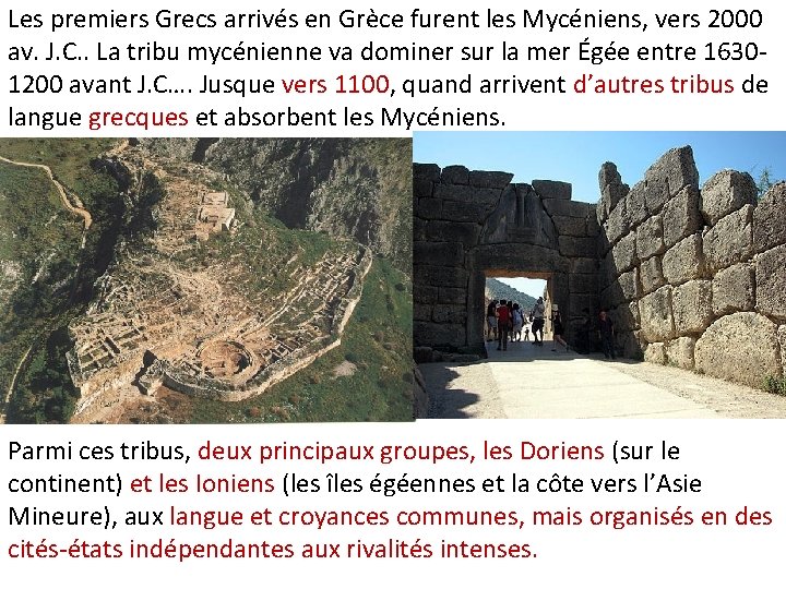 Les premiers Grecs arrivés en Grèce furent les Mycéniens, vers 2000 av. J. C.