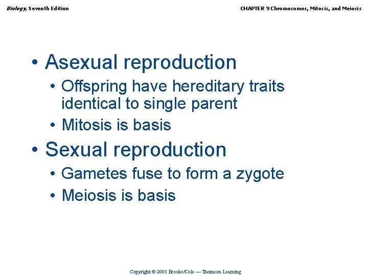 Biology, Seventh Edition CHAPTER 9 Chromosomes, Mitosis, and Meiosis • Asexual reproduction • Offspring