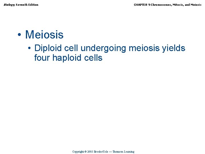 Biology, Seventh Edition CHAPTER 9 Chromosomes, Mitosis, and Meiosis • Meiosis • Diploid cell