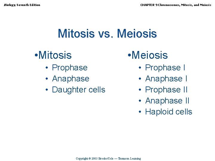 Biology, Seventh Edition CHAPTER 9 Chromosomes, Mitosis, and Meiosis Mitosis vs. Meiosis • Mitosis