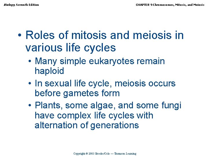 Biology, Seventh Edition CHAPTER 9 Chromosomes, Mitosis, and Meiosis • Roles of mitosis and