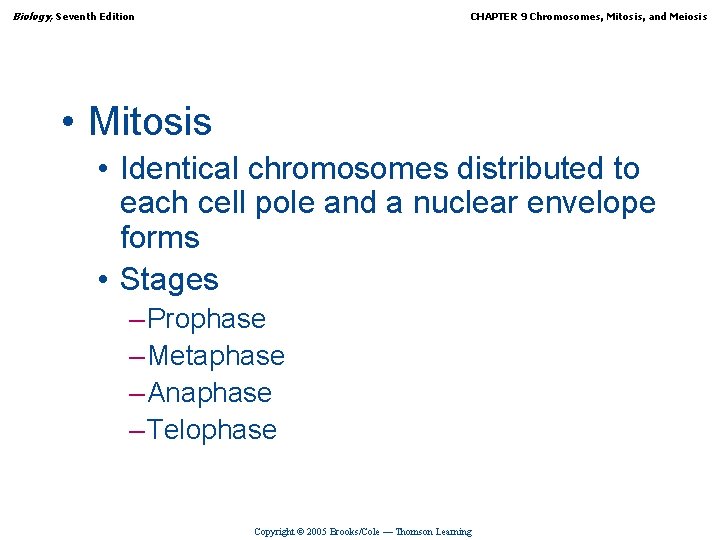 Biology, Seventh Edition CHAPTER 9 Chromosomes, Mitosis, and Meiosis • Mitosis • Identical chromosomes