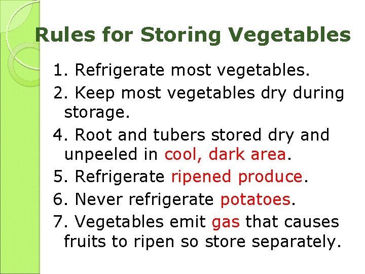 Rules for Storing Vegetables 1. Refrigerate most vegetables. 2. Keep most vegetables dry during