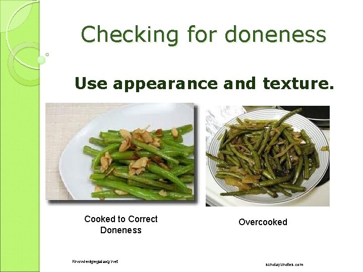 Checking for doneness Use appearance and texture. Cooked to Correct Doneness Knowledgegalaxy. net Overcooked
