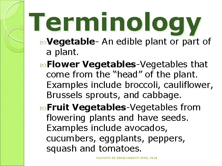 Terminology Vegetable- An edible plant or part of a plant. Flower Vegetables-Vegetables that come