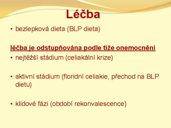 Léčba • bezlepková dieta (BLP dieta) léčba je odstupňována podle tíže onemocnění • nejtěžší