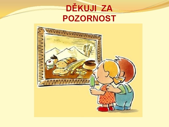 DĚKUJI ZA POZORNOST 