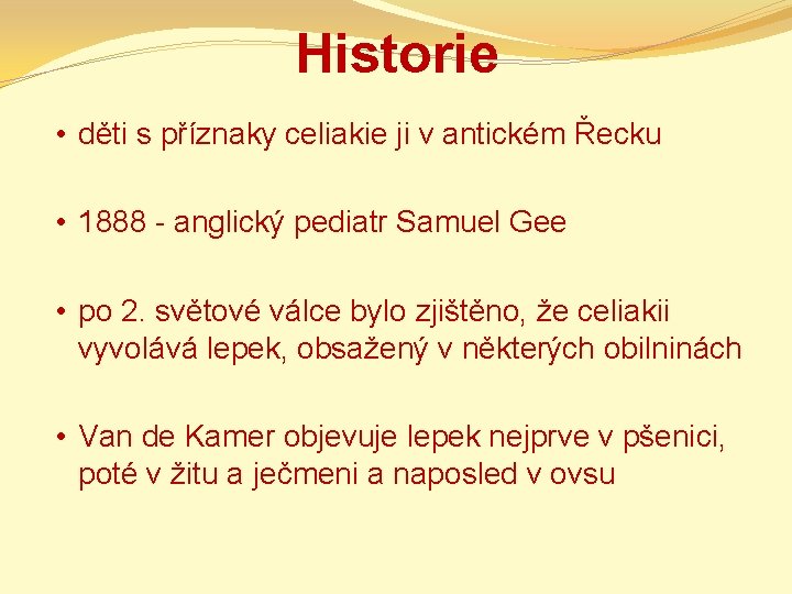 Historie • děti s příznaky celiakie ji v antickém Řecku • 1888 - anglický