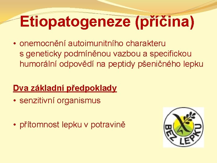 Etiopatogeneze (příčina) • onemocnění autoimunitního charakteru s geneticky podmíněnou vazbou a specifickou humorální odpovědí