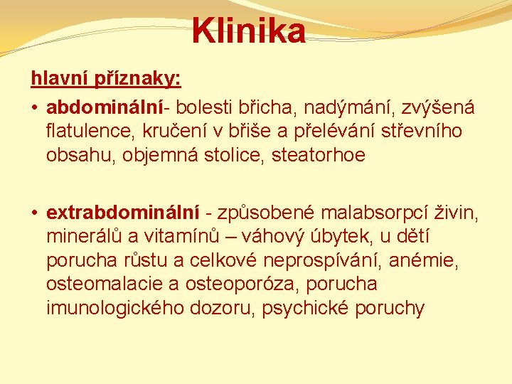 Klinika hlavní příznaky: • abdominální- bolesti břicha, nadýmání, zvýšená flatulence, kručení v břiše a