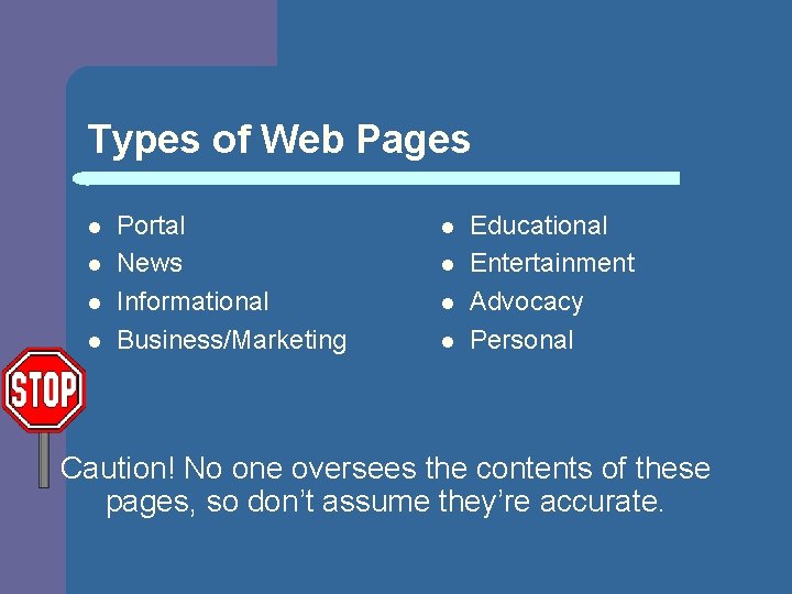 Types of Web Pages l l Portal News Informational Business/Marketing l l Educational Entertainment