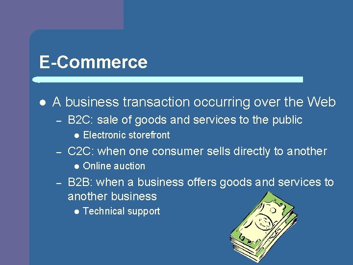 E-Commerce l A business transaction occurring over the Web – B 2 C: sale