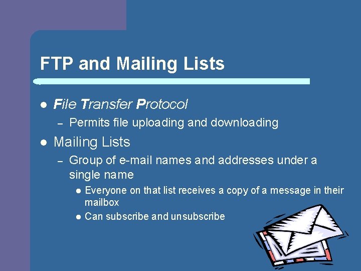 FTP and Mailing Lists l File Transfer Protocol – l Permits file uploading and