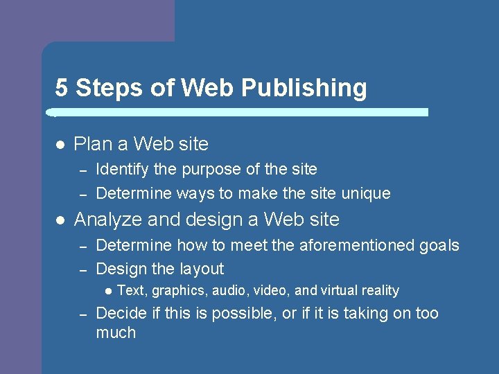 5 Steps of Web Publishing l Plan a Web site – – l Identify