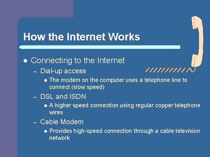 How the Internet Works l Connecting to the Internet – Dial-up access l –