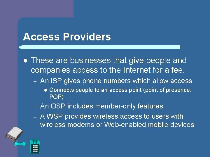 Access Providers l These are businesses that give people and companies access to the