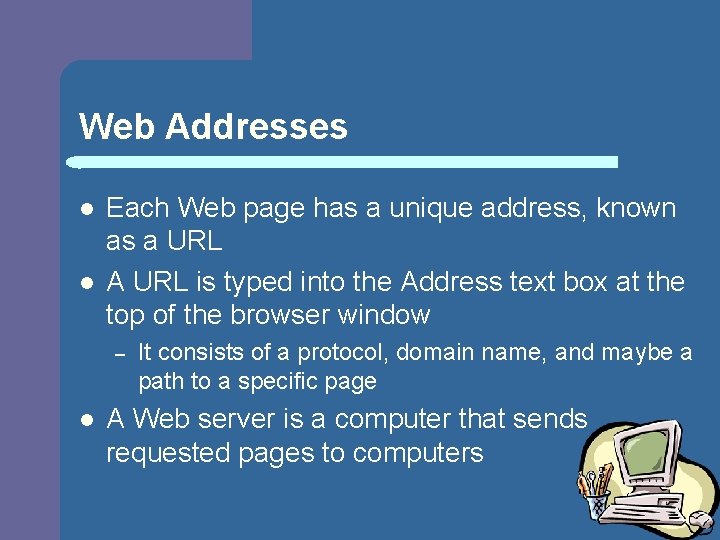 Web Addresses l l Each Web page has a unique address, known as a