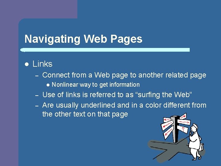 Navigating Web Pages l Links – Connect from a Web page to another related