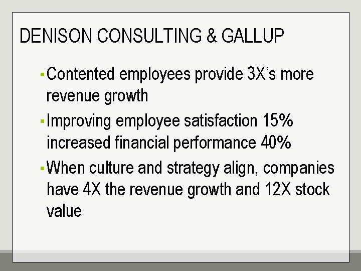 DENISON CONSULTING & GALLUP ▪ Contented employees provide 3 X’s more revenue growth ▪