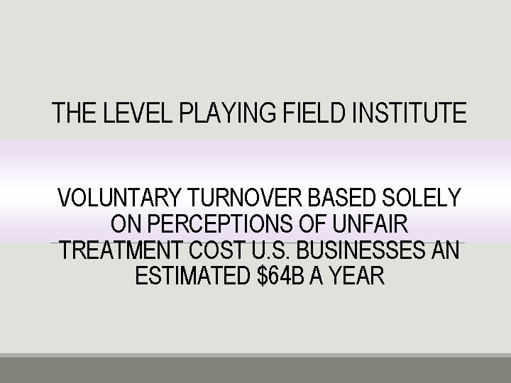 THE LEVEL PLAYING FIELD INSTITUTE VOLUNTARY TURNOVER BASED SOLELY ON PERCEPTIONS OF UNFAIR TREATMENT