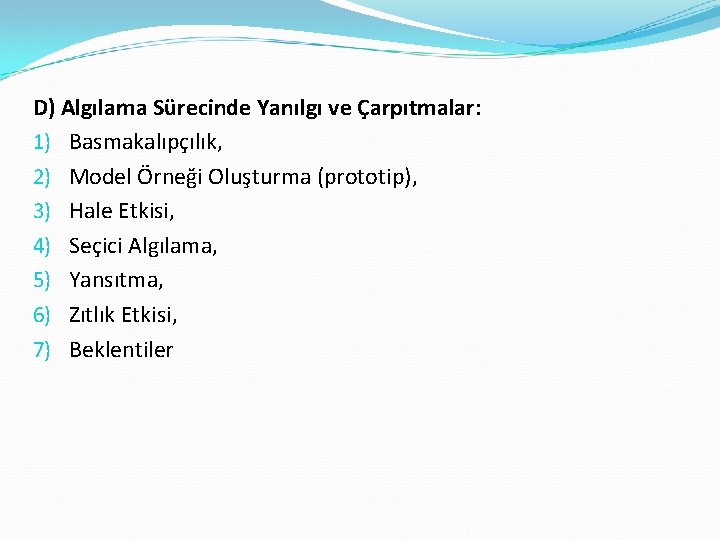 D) Algılama Sürecinde Yanılgı ve Çarpıtmalar: 1) Basmakalıpçılık, 2) Model Örneği Oluşturma (prototip), 3)