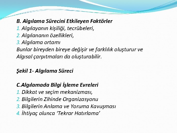 B. Algılama Sürecini Etkileyen Faktörler 1. Algılayanın kişiliği, tecrübeleri, 2. Algılananın özellikleri, 3. Algılama