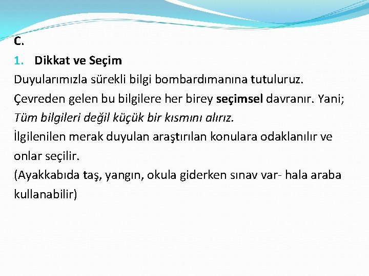 C. 1. Dikkat ve Seçim Duyularımızla sürekli bilgi bombardımanına tutuluruz. Çevreden gelen bu bilgilere