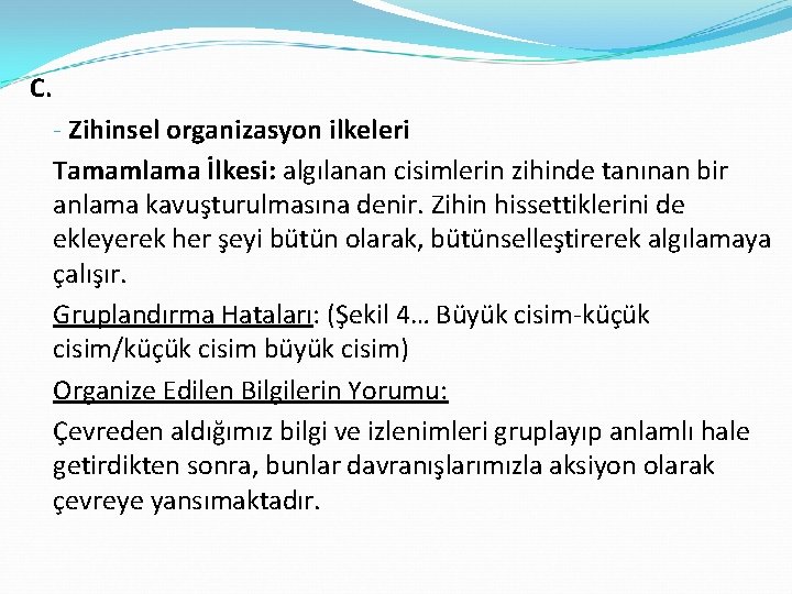 C. - Zihinsel organizasyon ilkeleri Tamamlama İlkesi: algılanan cisimlerin zihinde tanınan bir anlama kavuşturulmasına