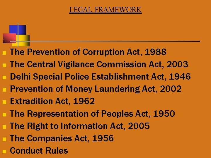 LEGAL FRAMEWORK n n n n n The Prevention of Corruption Act, 1988 The