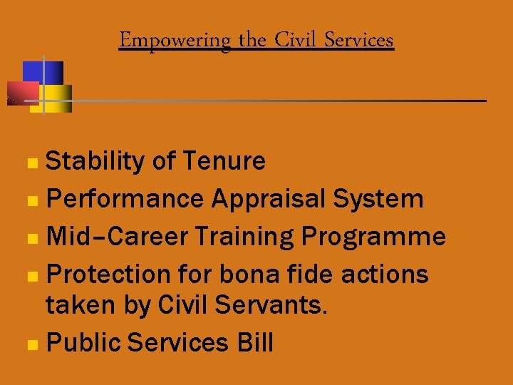 Empowering the Civil Services Stability of Tenure n Performance Appraisal System n Mid–Career Training