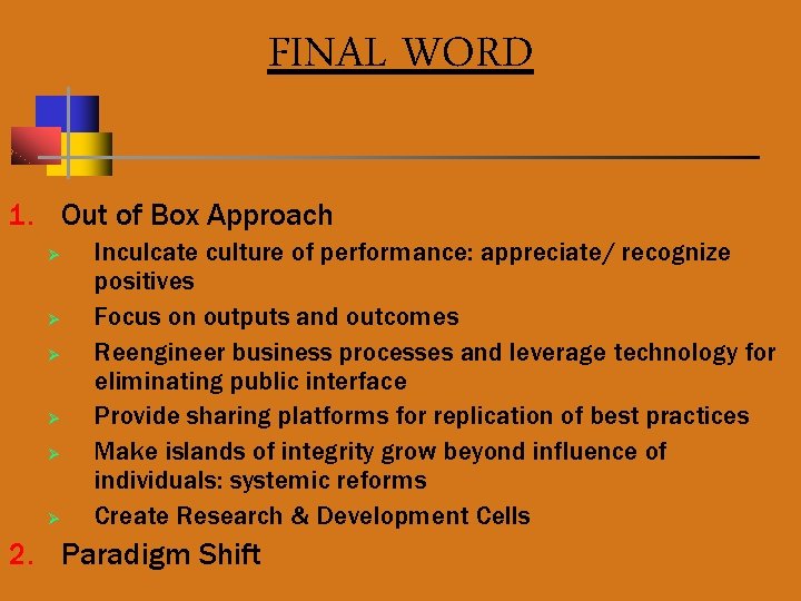 FINAL WORD 1. Out of Box Approach Ø Ø Ø Inculcate culture of performance: