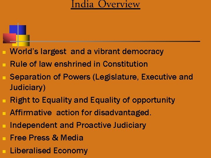 India Overview n n n n World’s largest and a vibrant democracy Rule of