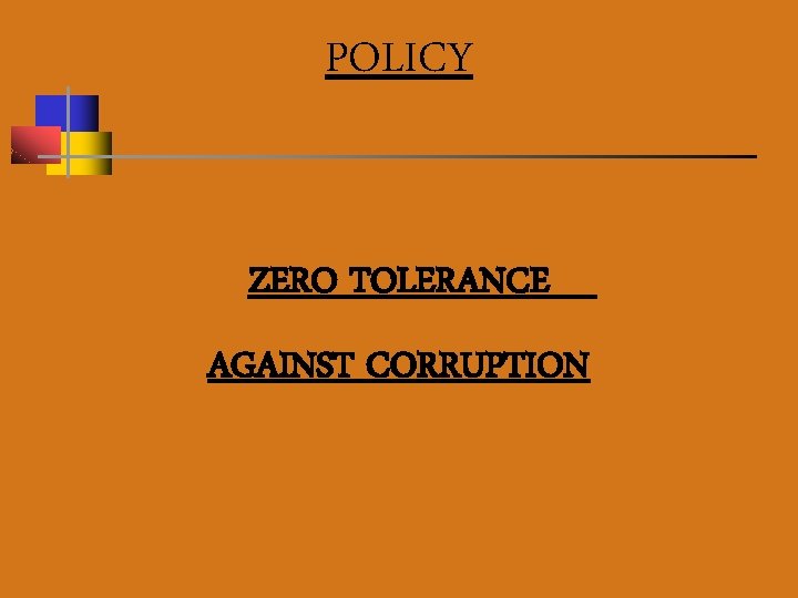 POLICY ZERO TOLERANCE AGAINST CORRUPTION 