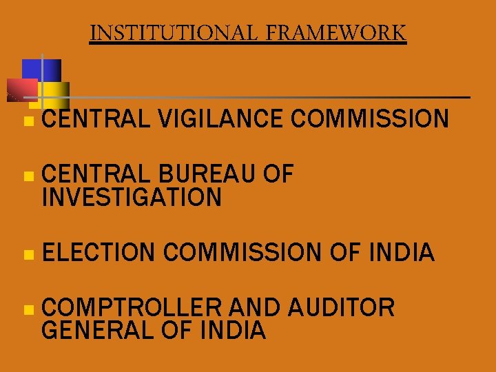 INSTITUTIONAL FRAMEWORK n CENTRAL VIGILANCE COMMISSION n CENTRAL BUREAU OF INVESTIGATION n ELECTION COMMISSION