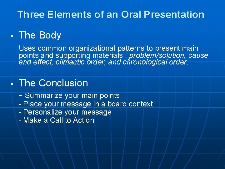 Three Elements of an Oral Presentation § The Body Uses common organizational patterns to