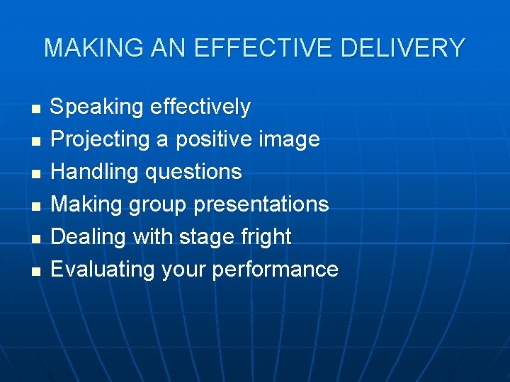 MAKING AN EFFECTIVE DELIVERY n n n Speaking effectively Projecting a positive image Handling