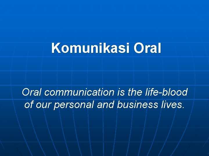 Komunikasi Oral communication is the life-blood of our personal and business lives. 