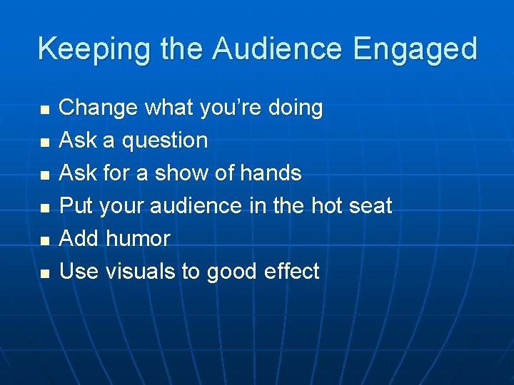 Keeping the Audience Engaged n n n Change what you’re doing Ask a question